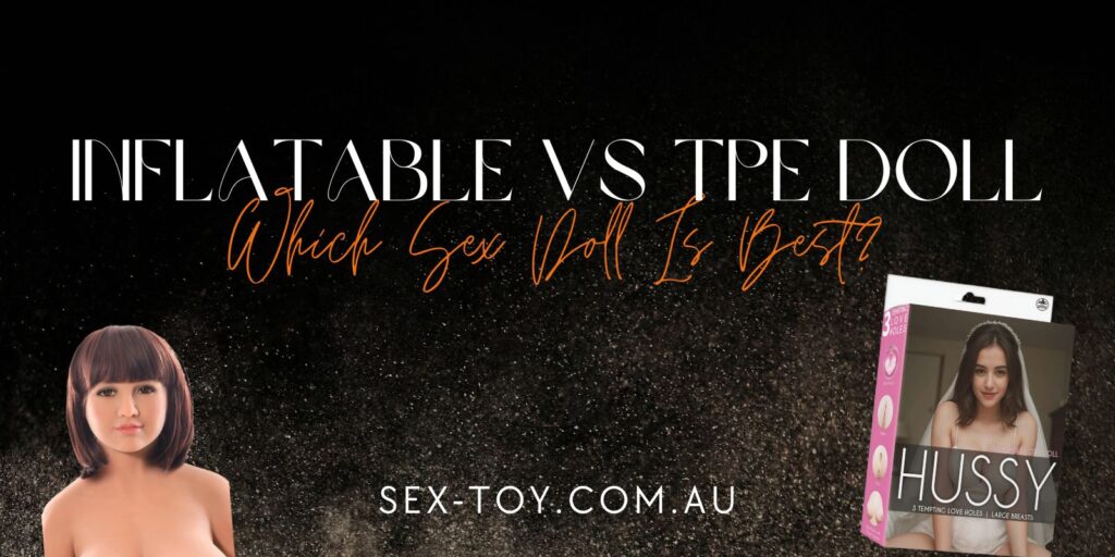 Inflatable Tpe Comparing Inflatable Vs TPE Doll | Sex Toys Australia