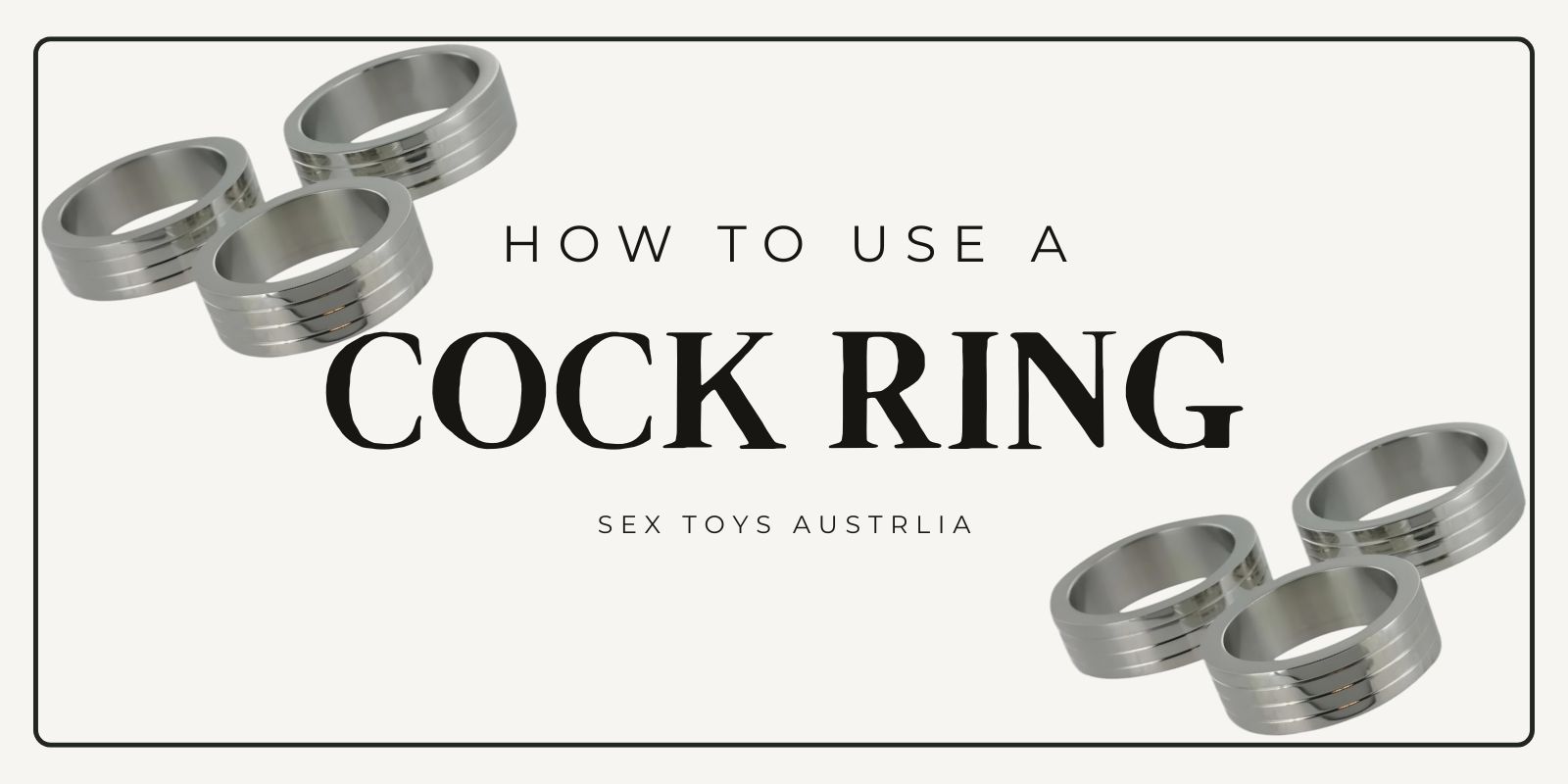 How To Use A Cock Ring: Complete Beginners Guide