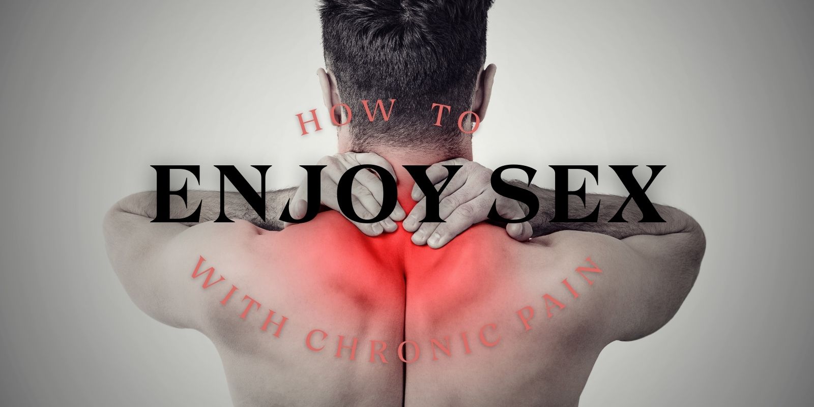 How To Enjoy Sex With Chronic Pain – Simple And Easy