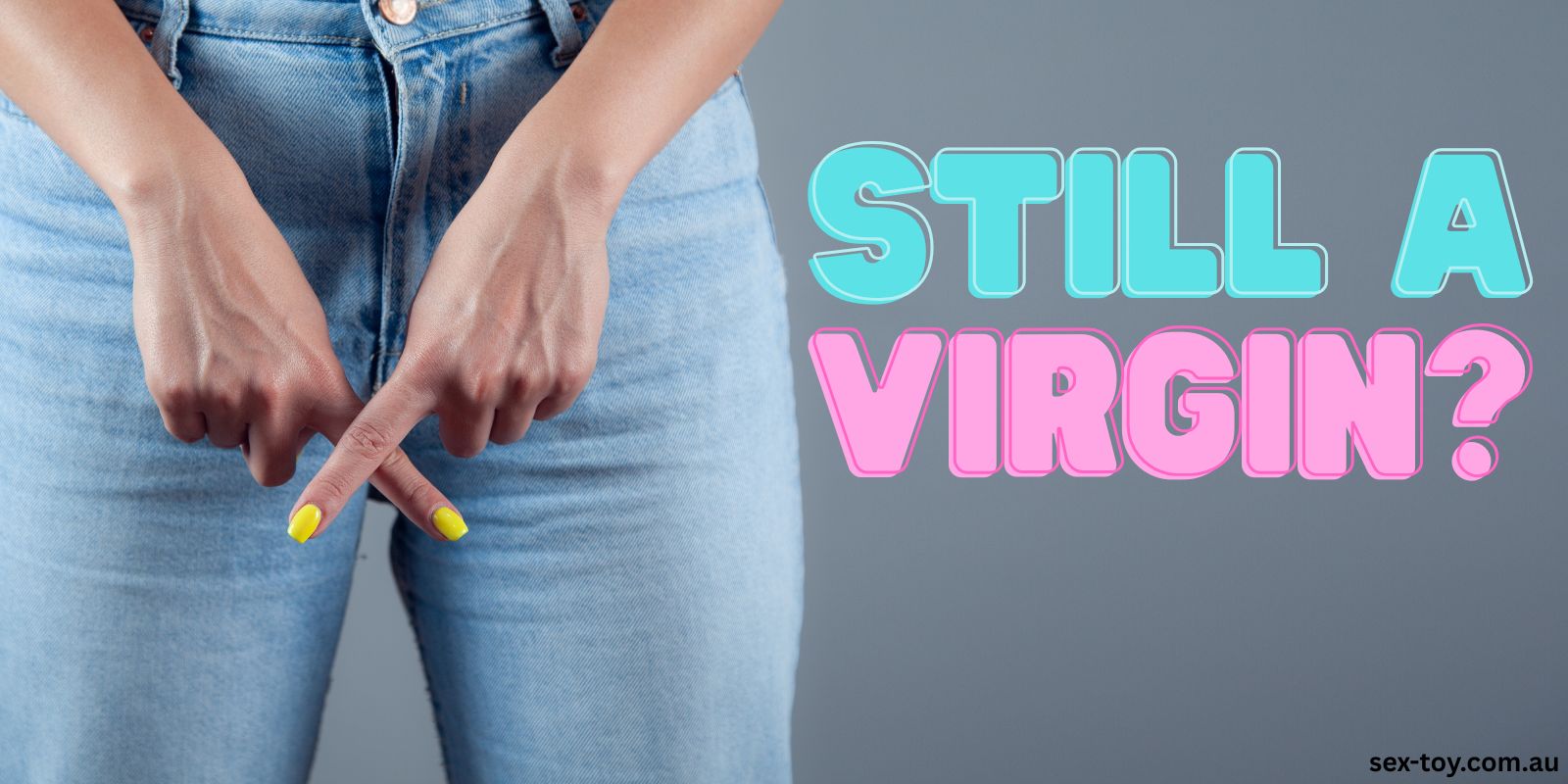 Still A Virgin? Why It’s Normal And How To Embrace It
