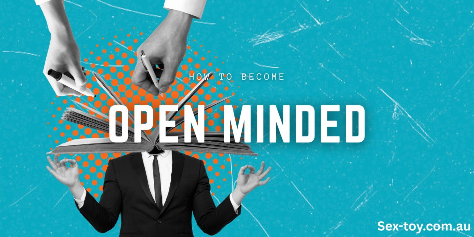 How To Become Open Minded | Sex Toys Australia