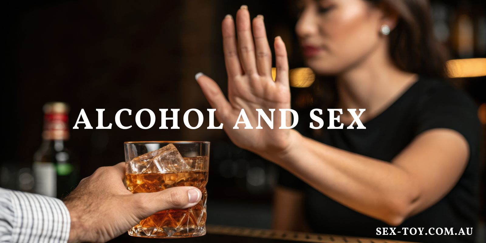 Alcohol And Sex: What You Need To Know About Sexual Desire