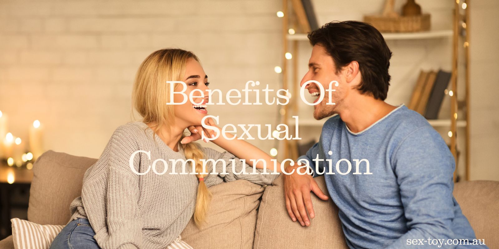 Benefits Of Sexual Communication: Build Trust, Clarity, And Strong Desire