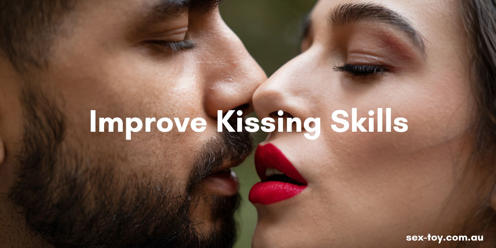 How To Improve Kissing Skills And Make Every Kiss Feel More Intense