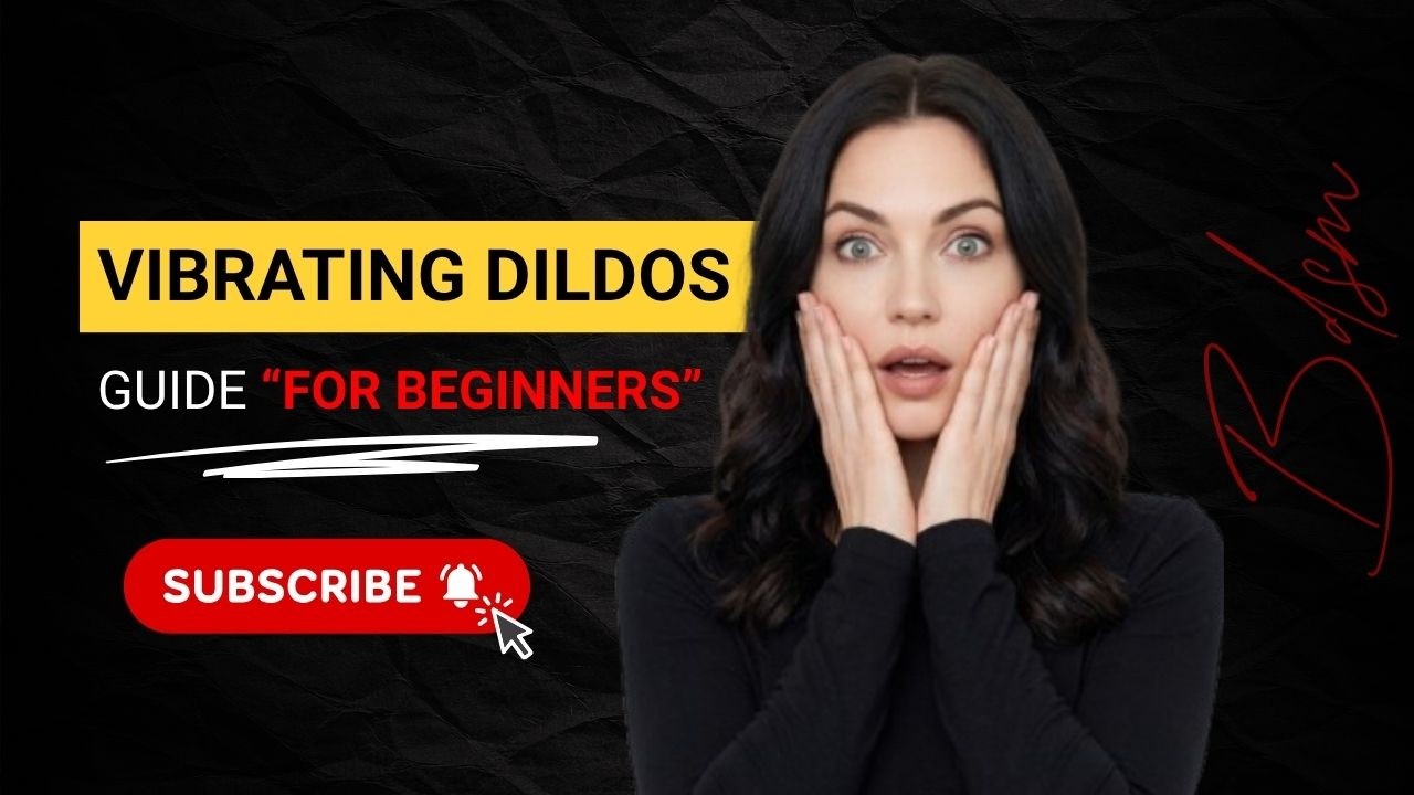 Vibrating Dildos Guide with beginner safety and training techniques